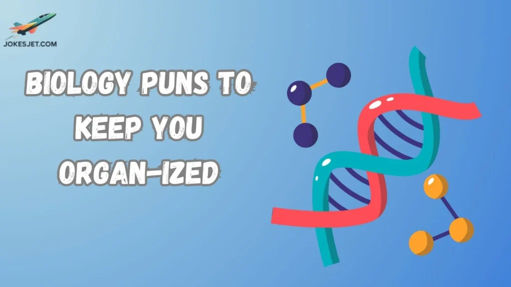 Biology Puns to Keep You Organ-ized