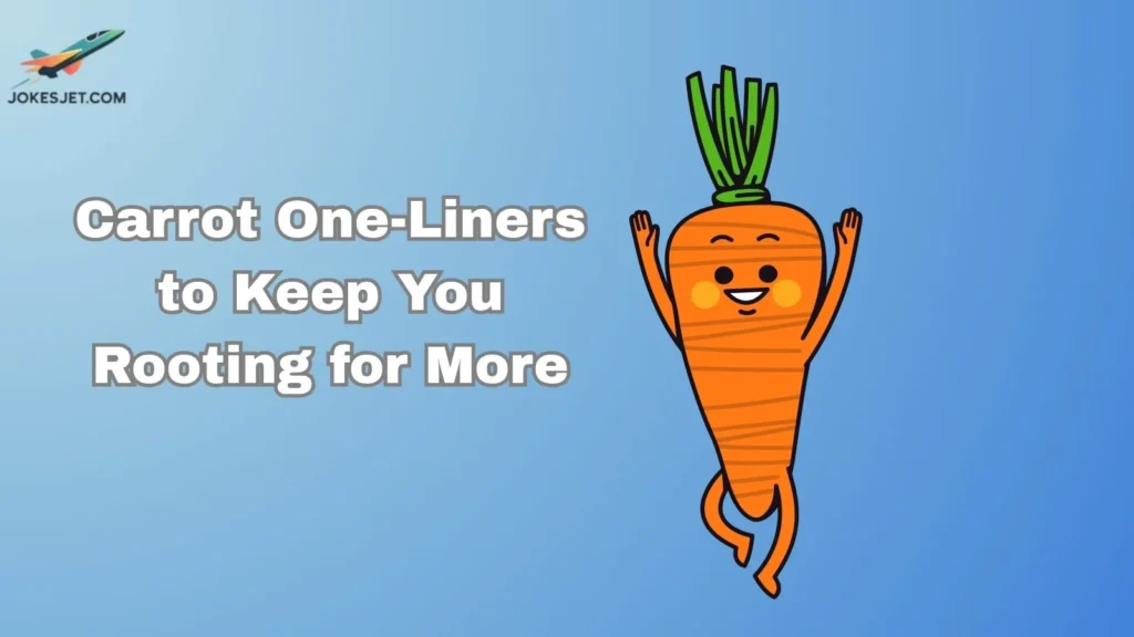 Carrot One-Liners to Keep You Rooting for More