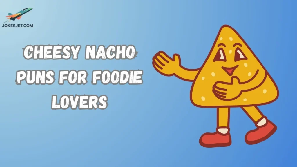 Cheesy Nacho Puns for Foodie Lovers