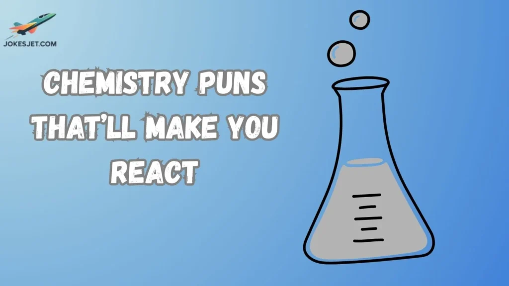 Chemistry Puns That’ll Make You React