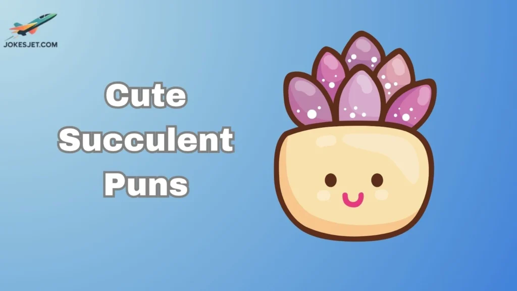 Cute Succulent Puns 
