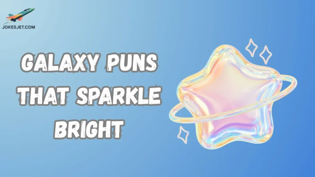 Galaxy Puns That Sparkle Bright