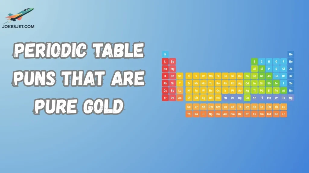 Periodic Table Puns That Are Pure Gold
