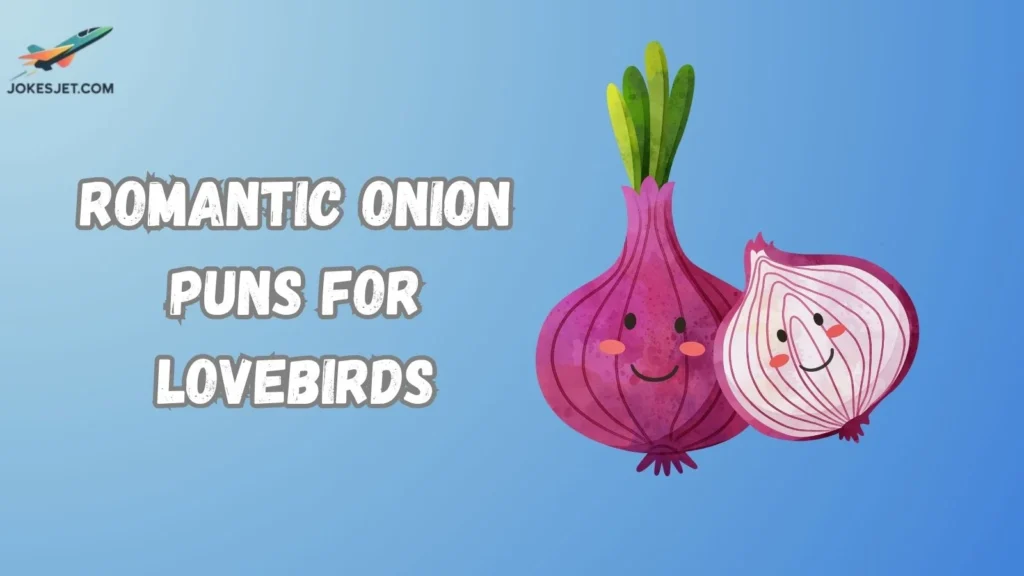Romantic Onion Puns for Lovebirds