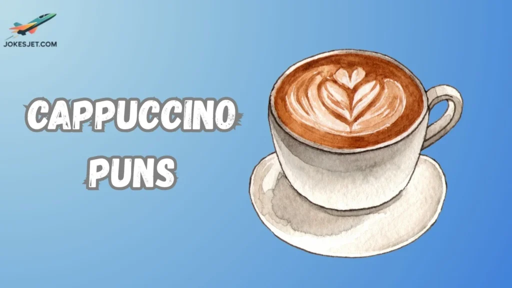 Cappuccino Puns