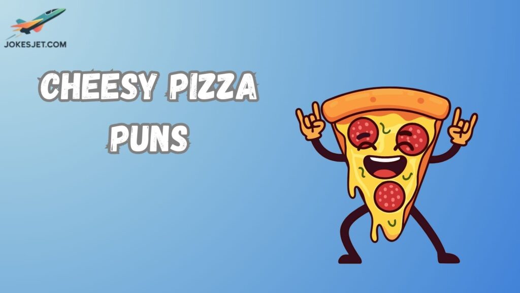 Cheesy Pizza Puns