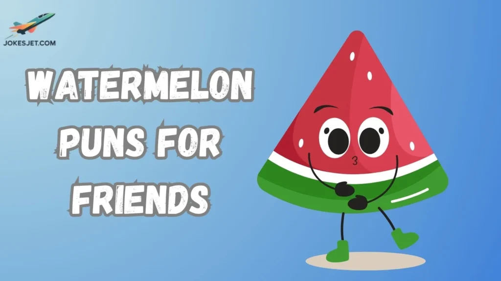 Watermelon Puns for Friends
