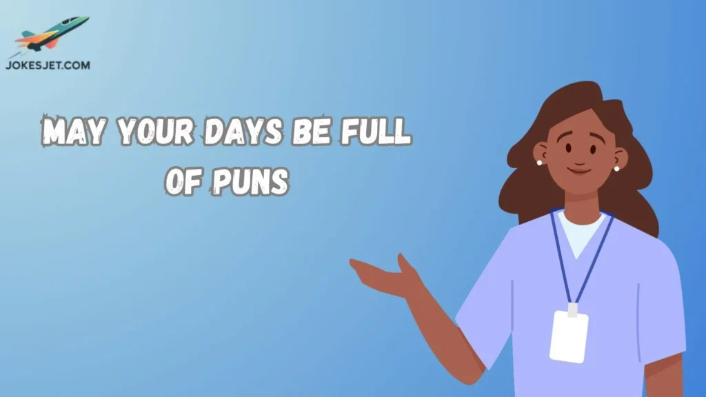 May Your Days Be Full of Puns
