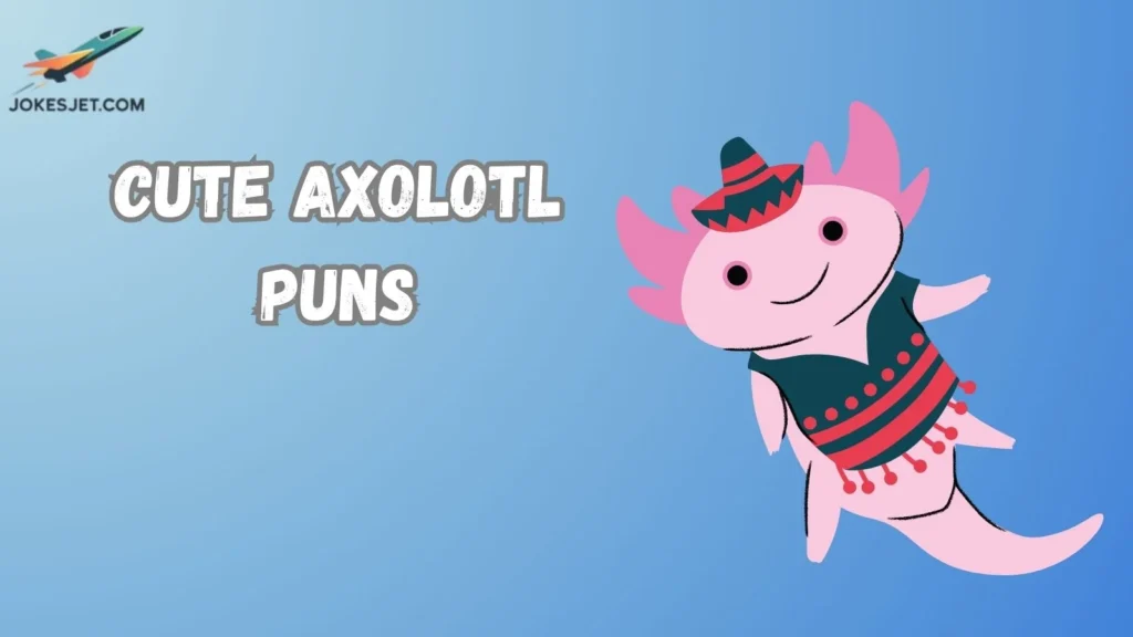 Cute Axolotl Puns